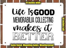 Listing image for Metal Sign - Memorabilia Collecting Makes Life Better - 14x10 inches