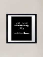 Listing image for I wish I lacked critical thinking s Framed Wall Art Poster Canvas Print Picture