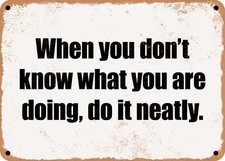 Listing image for METAL SIGN - When you don't know what you are doing, do it neatly.