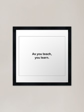 Listing image for As you teach, you learn. Framed Art Framed Wall Art Poster Canvas Print Picture
